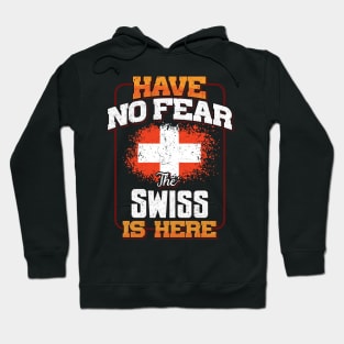 Swiss Flag  Have No Fear The Swiss Is Here - Gift for Swiss From Switzerland Hoodie